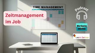 Podcast 36 - Zeitmanagement im Job | Time management at work | Workwise Deutsch | Learn German B1-C1