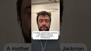 A mother asked Hugh Jackman for help for her son with a heart condition…He refused. #shorts