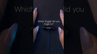 Which trigger did you tingle to?