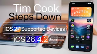 Tim Cook Steps Down, iOS 27 Supported Devices, iOS 26.4.2