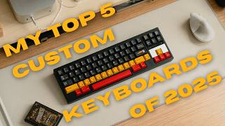 My Top 5 Custom Mechanical Keyboards of 2025