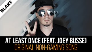 AT LEAST ONCE (feat. JOEY BUSSE) | Original Song | by blAke