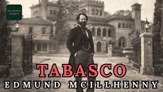 The Destroyed Banker Who Accidentally Created a Billion Dollar Dynasty: Edmund McIlhenny