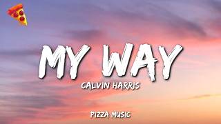 Calvin Harris - My Way (Lyrics)