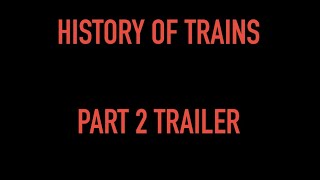 HISTORY OF TRAINS PART 2 OFFICIAL TRAILER