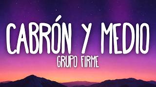 Grupo Firme - Cabrón Y Medio (Letra/lyrics)