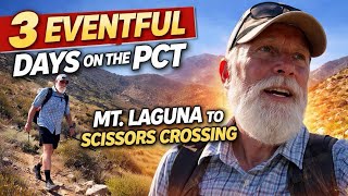 3 EVENTFUL DAYS ON THE PCT: Mt. Laguna to Scissors Crossing (Section A Adventure!)