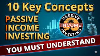 The 10 Key Concepts Of Passive Income Investing (PII) You MUST Understand