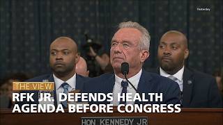 RFK Jr. Defends Health Agenda Before Congress | The View